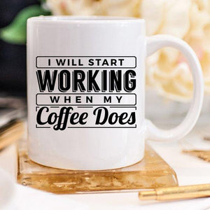 I Start Working When My Coffee Starts Working