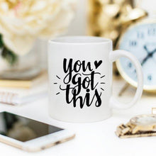 Load image into Gallery viewer, You Got This Mug, Inspirational Coffee Mug