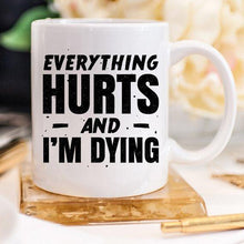 Load image into Gallery viewer, Coffee Mug - Everything Hurts and I&#39;m Dying Coffee