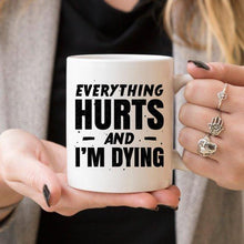 Load image into Gallery viewer, Coffee Mug - Everything Hurts and I&#39;m Dying Coffee