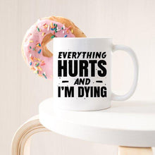 Load image into Gallery viewer, Coffee Mug - Everything Hurts and I&#39;m Dying Coffee