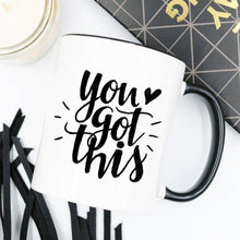 Load image into Gallery viewer, You Got This Mug, Inspirational Coffee Mug