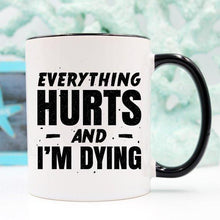 Load image into Gallery viewer, Coffee Mug - Everything Hurts and I&#39;m Dying Coffee