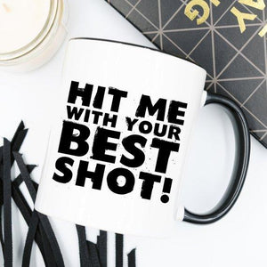 Funny Coffee Mug - Hit Me With Your Best Shot